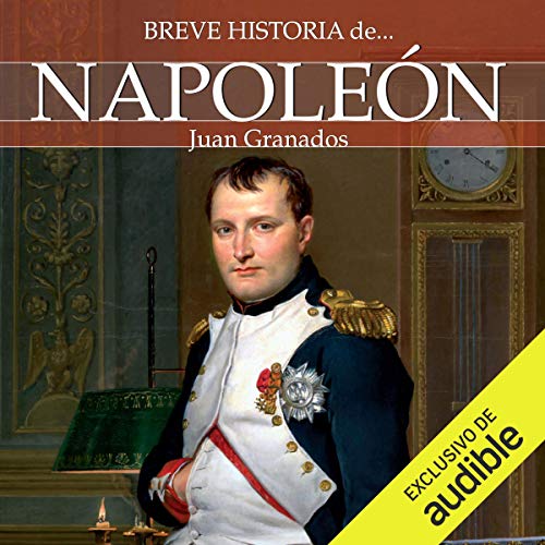 Breve historia de Napoleón (Narración en Castellano)