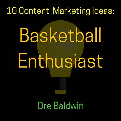 10 Content Marketing Ideas: Basketball Enthusiast