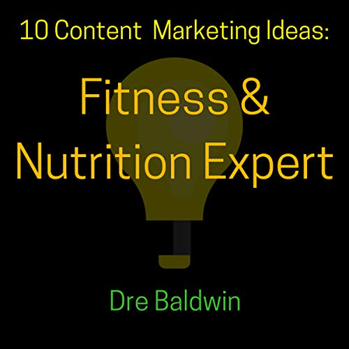 10 Content Marketing Ideas: Fitness & Nutrition Expert