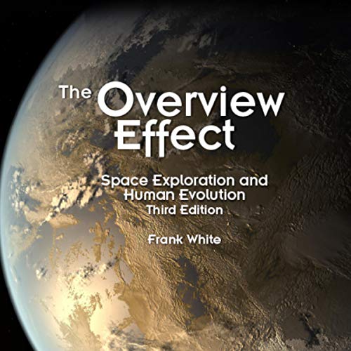 The Overview Effect: Space Exploration and Human Evolution by Frank White