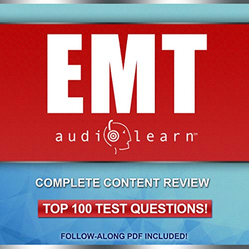 EMT AudioLearn - Complete Audio Review for the National Registry of Emergency Medical Technicians (NREMT) Certification Exam!