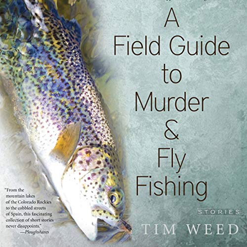 A Field Guide to Murder & Fly Fishing: Stories