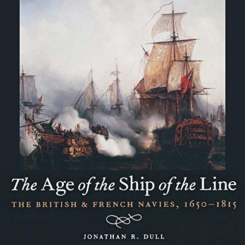 The Age of the Ship of the Line: The British and French Navies, 1650-1815