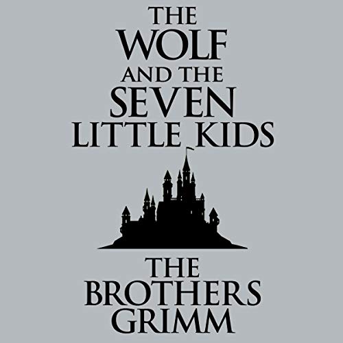 The Wolf and the Seven Little Kids by The Brothers Grimm