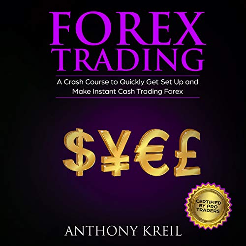 Forex Trading: A Crash Course to Quickly Get Set Up and Make Instant Cash Trading Forex