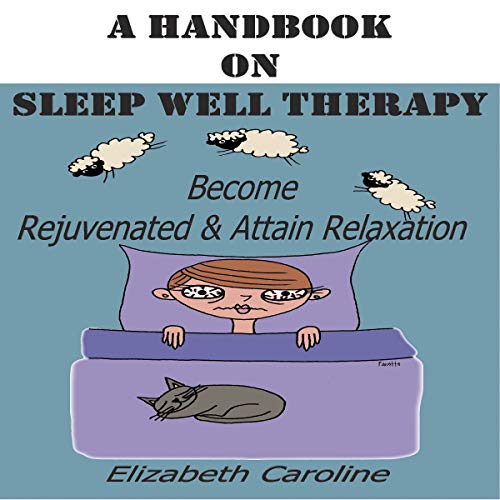 A Handbook on Sleep Well Therapy: Become Rejuvenated & Attain Relaxation