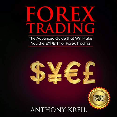 Forex Trading: The #1 Advanced Guide That Will Make You the EXPERT of Forex Trading