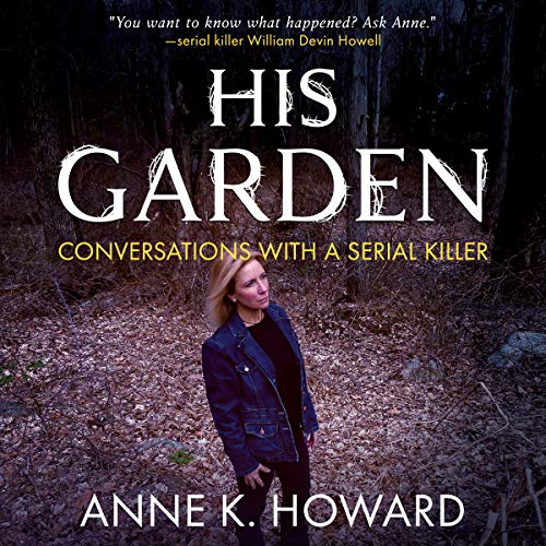 His Garden: Conversations with a Serial Killer