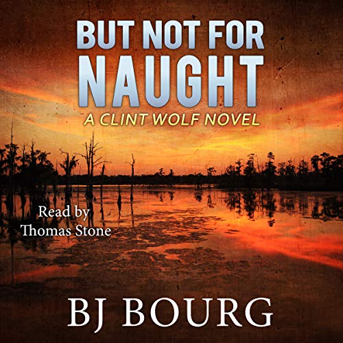 But Not for Naught: A Clint Wolf Novel