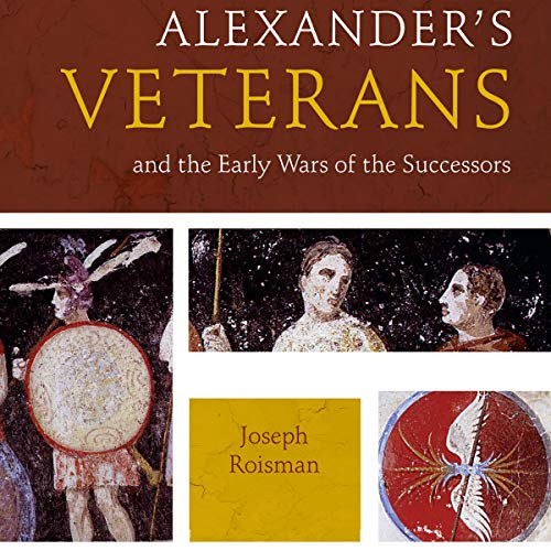Alexander’s Veterans and the Early Wars of the Successors