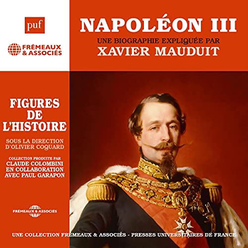 Napoléon III, une biographie expliquée by Xavier Mauduit