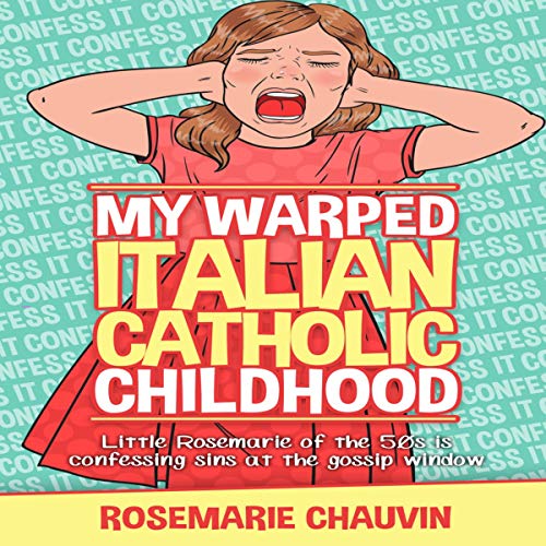 My Warped Italian Catholic Childhood: Little Rosemarie of the 50's is Confessing Sins at the Gossip Window