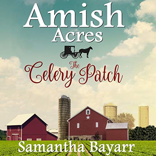 Amish Acres: The Celery Patch: Amish Christian Romance