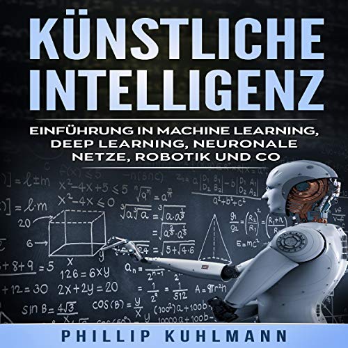 Künstliche Intelligenz [Artificial Intelligence: Introduction to Machine Learning] by Phillip Kuhlmann