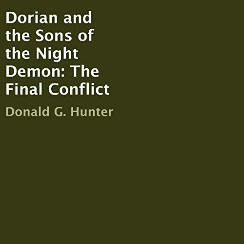 Dorian and the Sons of the Night Demon: The Final Conflict by Donald G. Hunter