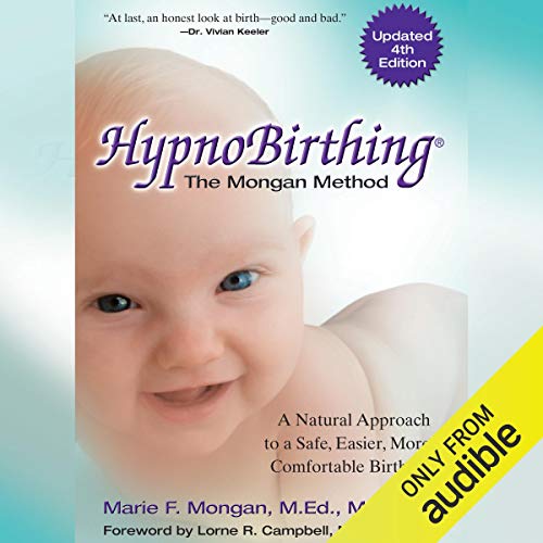 HypnoBirthing: The Mongan Method, 4th Edition by Marie F. Mongan M.Ed. M.Hy.