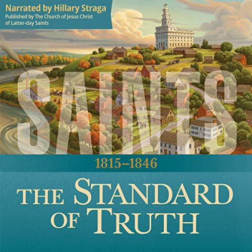 Saints: The Story of the Church of Jesus Christ in the Latter Days: The Standard of Truth: 1815–1846