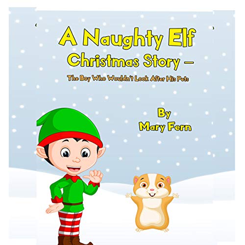 A Naughty Elf Christmas Story - The Boy Who Wouldn't Look After His Pets