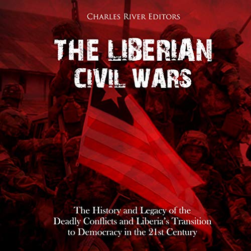 The Liberian Civil Wars by Charles River Editors