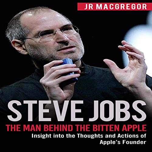 Steve Jobs: The Man Behind the Bitten Apple