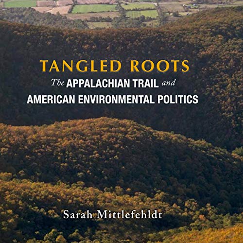 Tangled Roots: The Appalachian Trail and American Environmental Politics