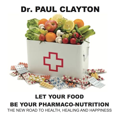 Let Your Food Be Your Pharmaco-Nutrition: The New Road to Health, Healing and Happiness.