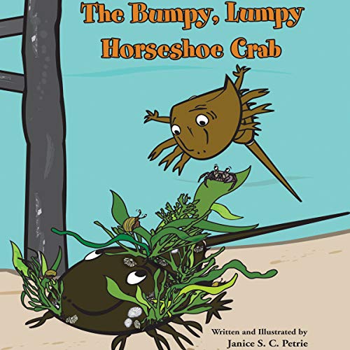 The Bumpy, Lumpy Horseshoe Crab by Janice S. C. Petrie