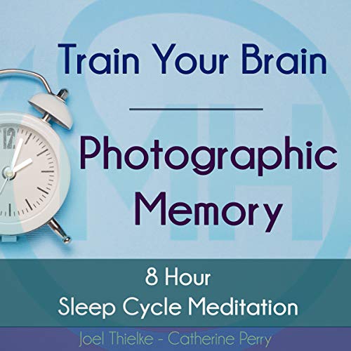 Train Your Brain - Photographic Memory: 8 Hour Sleep Cycle Meditation