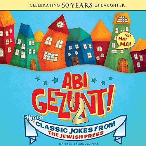 Abi Gezunt! (Vol. 2): MORE Classic Jokes from the Jewish Press