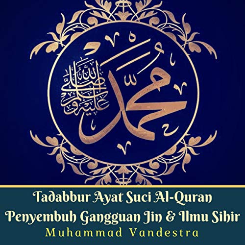 Tadabbur Ayat Suci Al-Quran Penyembuh Gangguan Jin & Ilmu Sihir [Tadabbur Al-Quran Holy Verses of Jin Disorders and Magic Science]