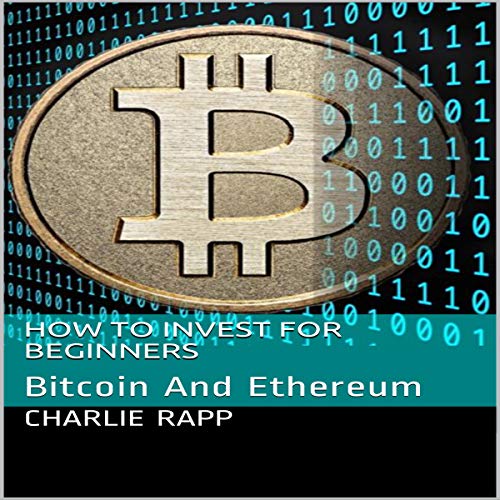 How to Invest for Beginners: Bitcoin and Ethereum by Charlie Rapp