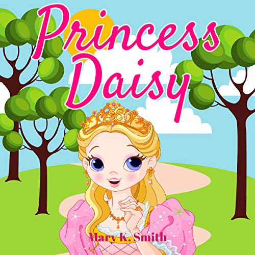 Princess Daisy: Cute Bedtime Story for Kids with a Lesson About Love and Caring