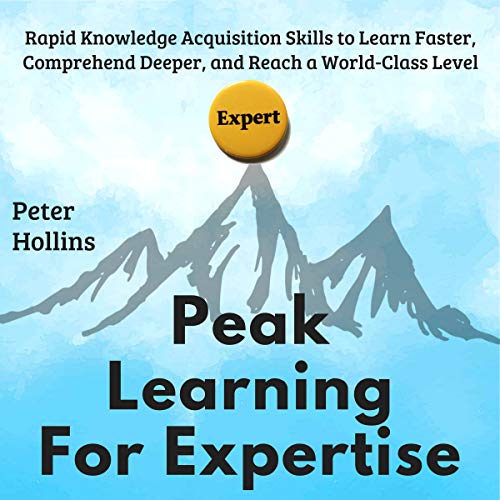 Peak Learning for Expertise by Peter Hollins