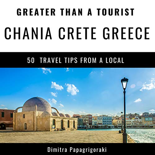 Greater Than a Tourist: Chania, Crete, Greece