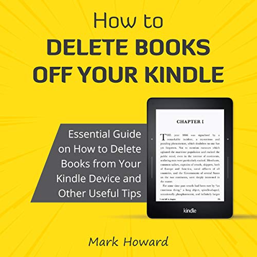 How to Delete Books off Your Kindle: Essential Guide on How to Delete Books from Your Kindle Device and Other Useful Tips