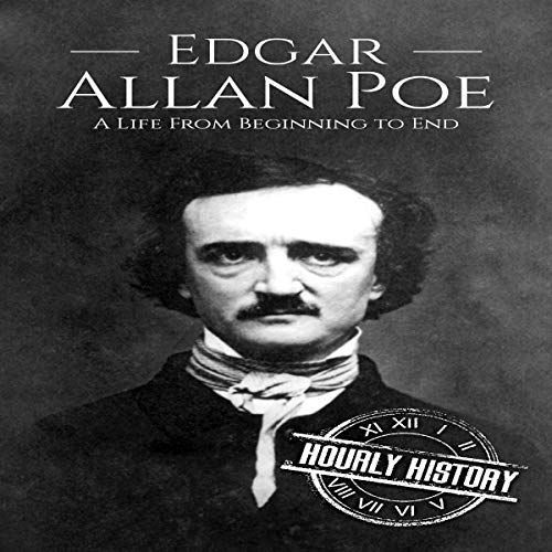 Edgar Allan Poe: A Life from Beginning to End by Hourly History
