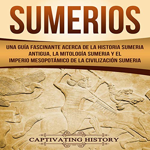 Sumerios [Sumerians] by Captivating History