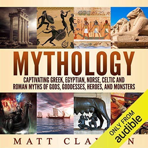 Mythology: Captivating Greek, Egyptian, Norse, Celtic and Roman Myths of Gods, Goddesses, Heroes, and Monsters
