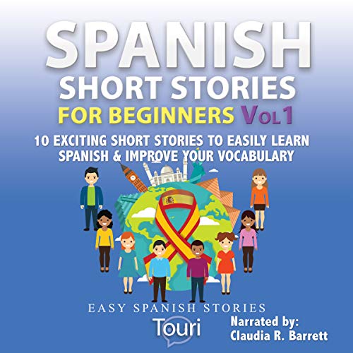 Spanish Short Stories for Beginners: 10 Exciting Short Stories to Easily Learn Spanish & Improve Your Vocabulary