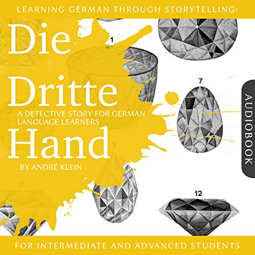 Learning German Through Storytelling: Die Dritte Hand - a Detective Story for German Language Learners