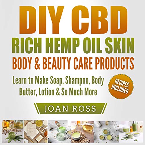 DIY CBD Rich Hemp Oil Skin, Body & Beauty Care Products