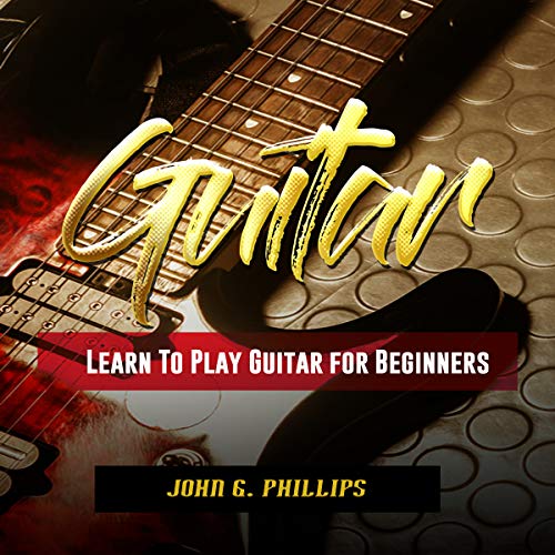 Guitar: Learn to Play Guitar for Beginners by John G. Phillips