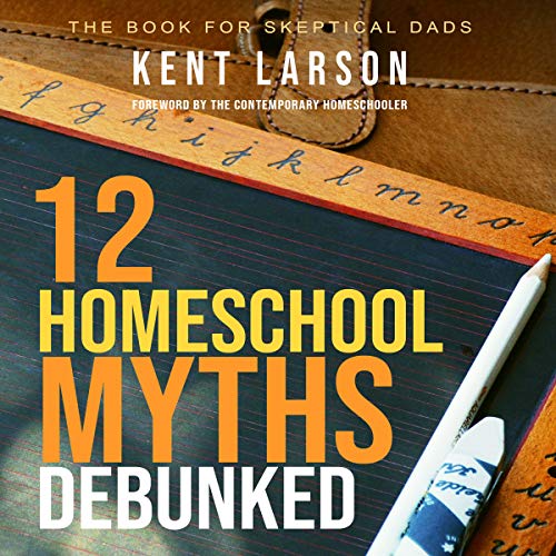 12 Homeschool Myths Debunked by Kent Larson