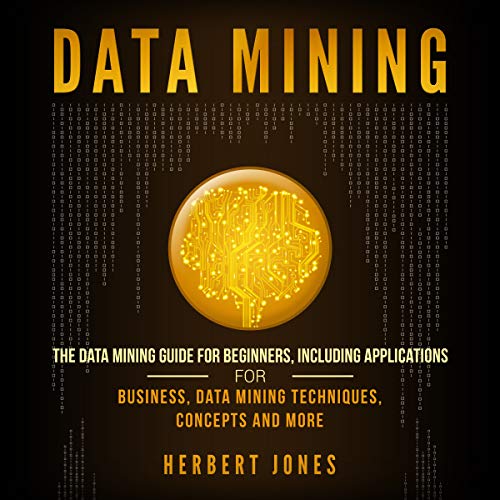 Data Mining: The Data Mining Guide for Beginners by Herbert Jones