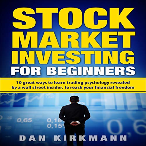 Stock Market Investing for Beginners: 10 Great Ways to Learn Trading Psychology Revealed by a Wall Street Insider