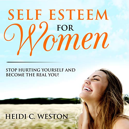 Self Esteem for Women by Heidi C. Weston
