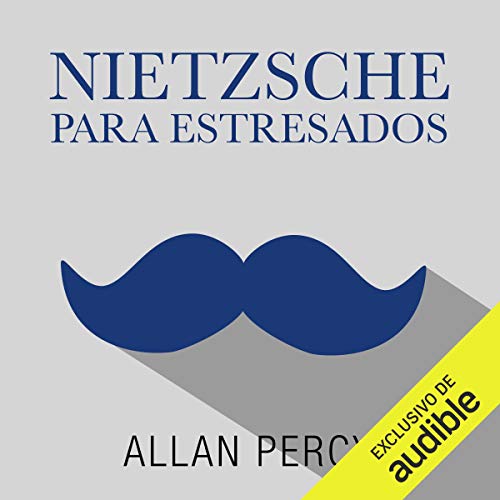 Nietzsche para estresados (Narración en Castellano) [Nietzsche for Stressed]