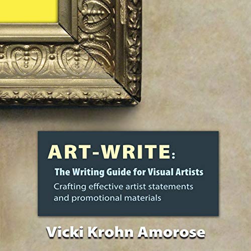 Art-Write: The Writing Guide for Visual Artists by Vicki Krohn Amorose