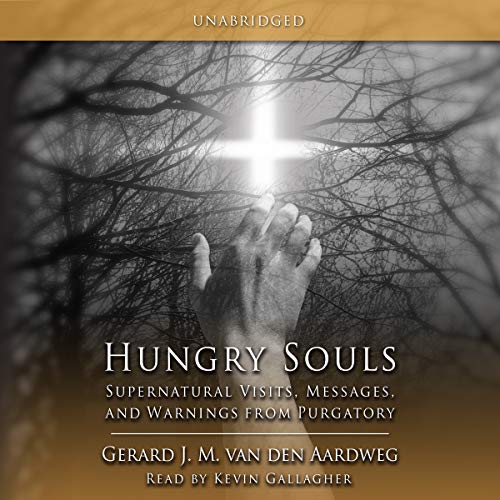 Hungry Souls: Supernatural Visits, Messages and Warnings from Purgatory