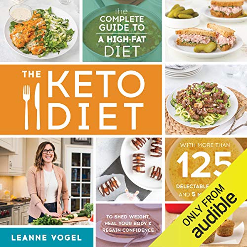 The Keto Diet: The Complete Guide to a High-Fat Diet, with More Than 125 Delectable Recipes and 5 Meal Plans to Shed Weight, Heal Your Body, and Regain Confidence